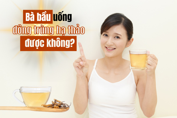 Bà Bầu Uống Đông Trùng Hạ Thảo Có Tốt Không? ...