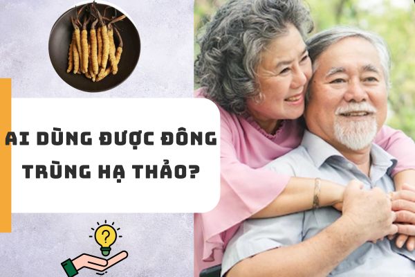 Đông trùng hạ thảo dùng cho đối tượng nào? Ai ...