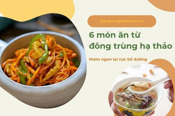 #10+ Món ăn từ đông trùng hạ thảo ngon bổ ...